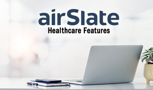 airSlate Features Healthcare Companies Should Know About