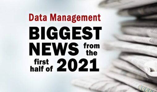 The Biggest Data Management News Items During the First Half of 2021