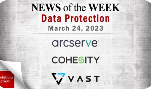 Storage and Data Protection News for the Week of March 24; Updates from Arcserve, Cohesity, VAST Data & More