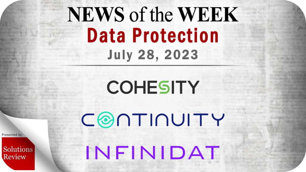 Storage and Data Protection News for the Week of July 28; Updates from Cohesity, Continuity Software, Infinidat & More
