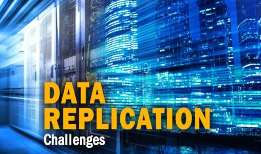 Key Data Replication Challenges & What to Do About Them