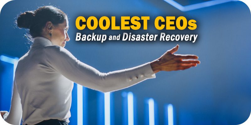 The 10 Coolest Backup and Disaster Recovery CEOs of 2021