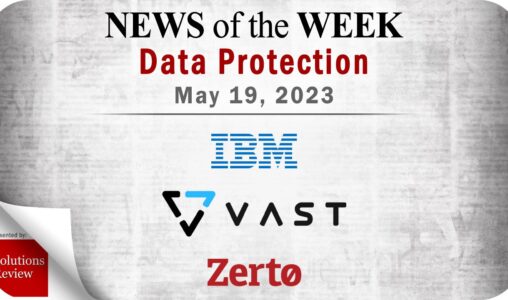 Storage and Data Protection News for the Week of May 19; Updates from IBM, VAST Data, Zerto & More