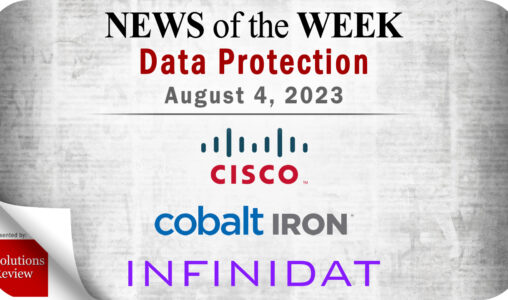 Storage and Data Protection News for the Week of August 4; Updates from Cisco, Cobalt Iron, Infinidat & More
