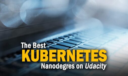 The Best Kubernetes Udacity Nanodegrees for IT Professionals