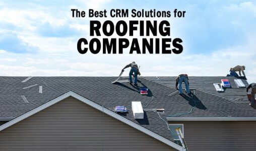 The Best CRM Solutions for Roofing Companies to Consider