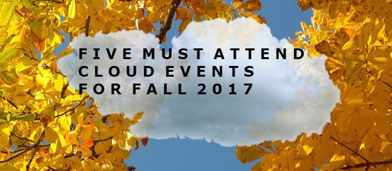 Five Must Attend Cloud Events for Fall 2017