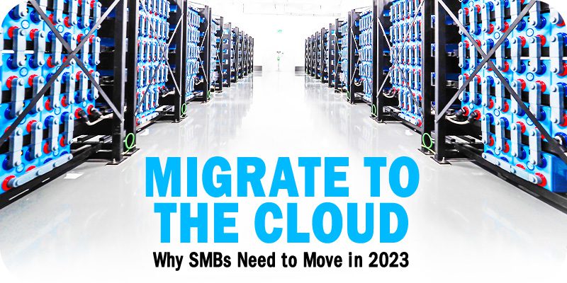 Why SMBs Need to Migrate to the Cloud in 2023